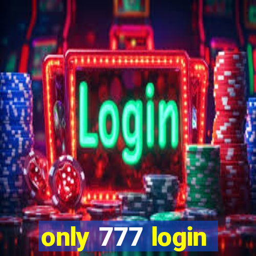 only 777 login